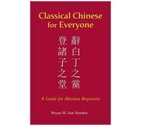 Classical Chinese For Everyone : A Guide For Absolute Beginners