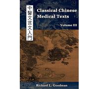Classical Chinese Medical Texts: Learning to Read the Classics of Chinese Medicine