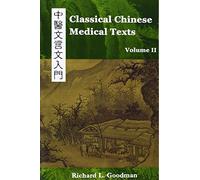 Classical Chinese Medical Texts: Learning to Read the Classics of Chinese Medicine (Vol. II)