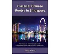 Classical Chinese Poetry in Singapore: Witnesses to Social and Cultural Transformations in the Chinese Community - [Version Originale] Inconnu (Auteur)