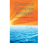 Classical Complex Analysis: A Geometric Approach (Volume 1)