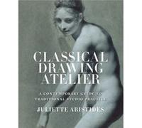 Classical Drawing Atelier by J Aristides Juliette Aristides (Auteur)