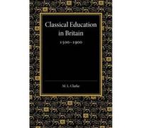 Classical Education in Britain 1500-1900 - [Version Originale] Martin Lowther Clarke (Auteur)