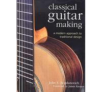 Classical Guitar Making: A Modern Approach to Traditional Design
