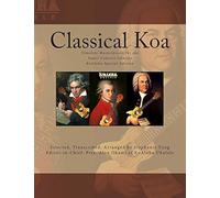 Classical Koa: Timeless Masterpieces For The Super Concert Ukulele Koaloha Special Edition