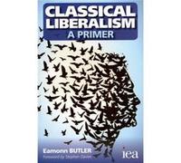 Classical Liberalism - A Primer (Readings In Political Economy) (Paperback) Eamonn Butler, (Auteur)