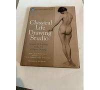 Classical Life Drawing Studio: Lessons & Teachings in the Art of Figure Drawing