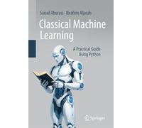 Classical Machine Learning: A Practical Guide Using Python