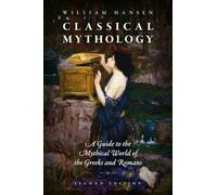 Classical Mythology: A Guide to the Mythical World of the Greeks and Romans