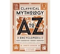 Mythologie classique de A à Z – Encyclopédie des dieux et déesses, héros et héroïnes, nymphes, esprits, monstres et lieux