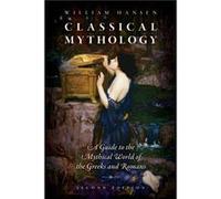 Classical Mythology - Hansen William Professor Emeritus of Classical Studies amp Folklore Professor Emeritus of Classical Studies amp Folklore Indiana Uni Hansen William Professor Emeritus of Classica