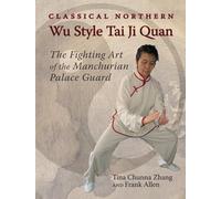 Classical Northern Wu Style Tai Ji Quan: The Fighting Art of the Manchurian Palace Guard