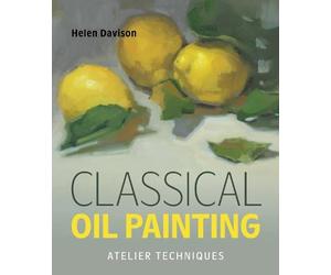 Classical Oil Painting: Atelier Techniques