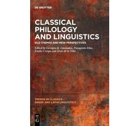 Classical Philology And Linguistics: Old Themes And New Perspectives: 1 (Trends In Classics Greek And Latin Linguistics, 1)