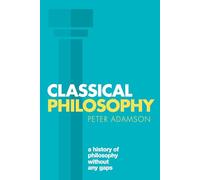 Peter Adamson – Philosophie classique : Une histoire de la philosophie sans lacunes – Tome 1 – Poche