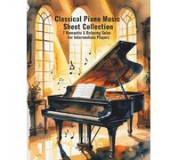 Classical Piano Music Sheet Collection - 7 Romantic & Relaxing Solos For Intermediate Players