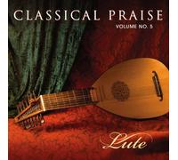 Classical Praise: Lute - Volume 5 Cd