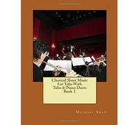 Classical Sheet Music For Tuba With Tuba & Piano Duets: Ten Easy Classical Sheet Music Pieces For Solo Tuba & Tuba/Piano Duets