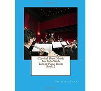 Classical Sheet Music For Tuba With Tuba & Piano Duets: Ten Easy Classical Sheet Music Pieces For Solo Tuba & Tuba/Piano Duets