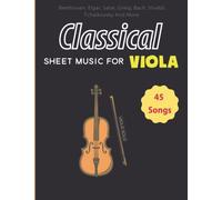 Classical Sheet Music for Viola: 45 Famous Classical Songs from Composers | Beethoven, Elgar, Satie, Grieg, Bach, Vivaldi, Tchaikovsky