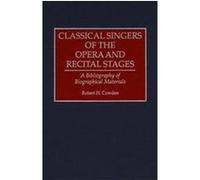 Classical Singers of the Opera and Recital Stages, Music Reference Collection Robert H. Cowden (Auteur)