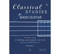 Classical Studies for Bass Guitar: Thirteen Solo Studies for Bass Guitar