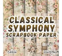 Classical Symphony Scrapbook Paper: 20 Artistic Designs, 8.5 x 8,5 Inch Double-Sided, 40 Pages for Collage Art, Ephemera, Journaling, Paper Crafting, Scrapbooking