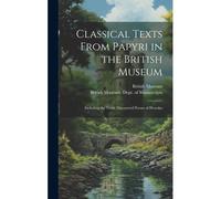 Classical Texts From Papyri In The British Museum: Including The Newly Discovered Poems Of Herodas