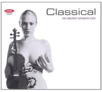 Classical: The Greatest Moments Ever by Various Composers (2006-09-24)