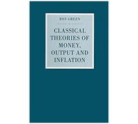 Classical Theories Of Money, Output And Inflation