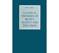 Classical Theories Of Money, Output And Inflation
