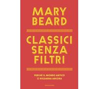 Classici senza filtri. Perché il mondo antico ci riguarda ancora
