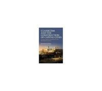 Classicism And The Construction Of Capital Cities