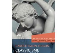 Une Histoire Personnelle Et Philosophique Des Arts - Classicisme Et Lumières