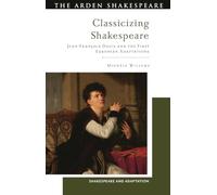 Classicizing Shakespeare: Jean-Francois Ducis and the First European Adaptations