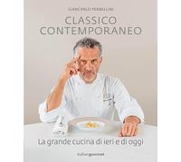 Classico contemporaneo. La grande cucina di ieri e di oggi