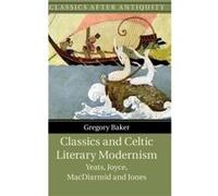 Classics and Celtic Literary Modernism by Baker & Gregory Catholic University of America & Washington DC Baker Gregory Catholic University of America Washington DC (Auteur)
