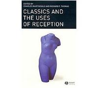 Classics And the Uses of Reception, Classical Receptions Charles Martindale (Auteur)
