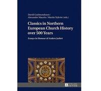Classics In Northern European Church History Over 500 Years : Essays In Honour Of Anders Jarlert
