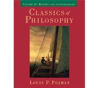 Classics of Philosophy Volume II Modern and Contemporary by Edited by Louis P Pojman