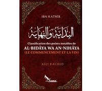 Classification des points notables de Al-Bidâya wa An-Nihâya Le commencement et la fin - Ibn Kathîr - Sana - broché - Essai