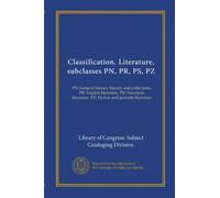 Classification. Literature, subclasses PN, PR, PS, PZ: PN: General literary history and collections. PR: English literature. PS: American literature. PZ: Fiction and juvenile literature