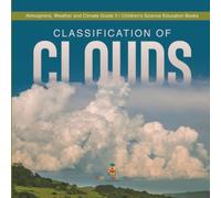 Classification Of Clouds Atmosphere, Weather And Climate Grade 5 Children's Science Education Books