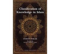 Classification of Knowledge in Islam: A Study in Islamic Philosophies of Science (Islamic Texts Society)