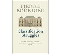 Classification Struggles: General Sociology, (1981-1982): Lectures at the College de France