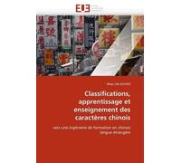 Classifications, Apprentissage Et Enseignement Des Caractères Chinois - Vers Une Ingénierie De Formation En Chinois Langue Étrangère