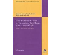 Classifications Et Scores En Chirurgie Orthopédique Et En Traumatologie - Volume 1, Rachis, Hanche, Cuisse, Genou