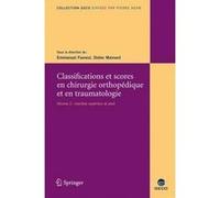 Classifications et scores en chirurgie orthopédique et en traumatologie - Volume 2: Membre supérieur et pied.
