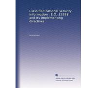 Classified national security information : E.O. 12958 and its implementing directives