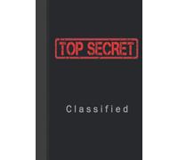 Classified Top Secret Notebook: Blank Spy Games Notebook For Kids - Secret Agent Notebook - 6" X 9" 120 Pages -